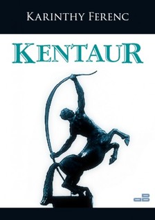 Karinthy Ferenc - Kentaur [eKönyv: epub, mobi]