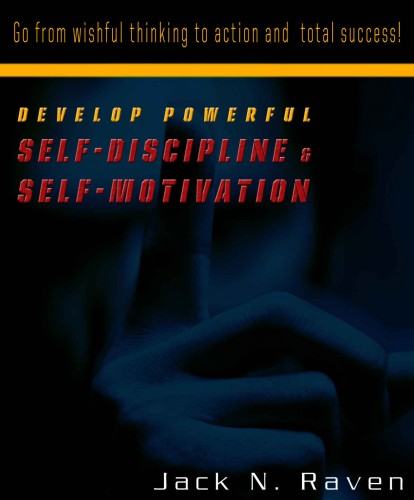 Raven Jack N. - Develop Powerful Self-Discipline and Self-Motivation - Go From Wishful Thinking to Action and Total Success! [eKönyv: epub, mobi]
