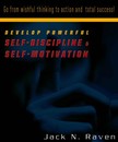 Raven Jack N. - Develop Powerful Self-Discipline and Self-Motivation - Go From Wishful Thinking to Action and Total Success! [eKönyv: epub, mobi]
