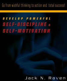 Raven Jack N. - Develop Powerful Self-Discipline and Self-Motivation - Go From Wishful Thinking to Action and Total Success! [eKönyv: epub, mobi]