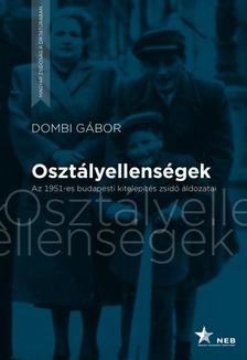 Dombi Gábor - Osztályellenségek - Az 1951-es budapesti kitelepítés zsidó áldozatai