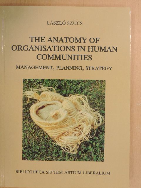 László Szücs - The Anatomy of Organisations in Human Communities [antikvár]