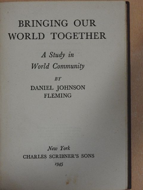 Daniel Johnson Fleming - Bringing our world together [antikvár]