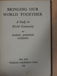Daniel Johnson Fleming - Bringing our world together [antikvár]