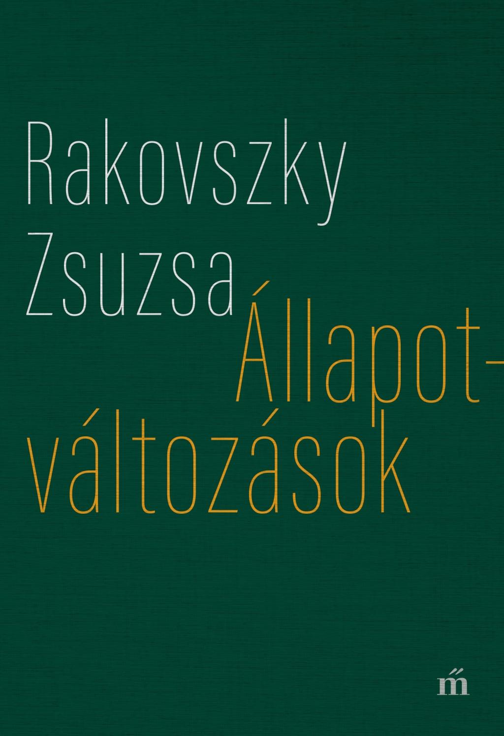 Rakovszky  Zsuzsa - Állapotváltozások - Válogatott versek
