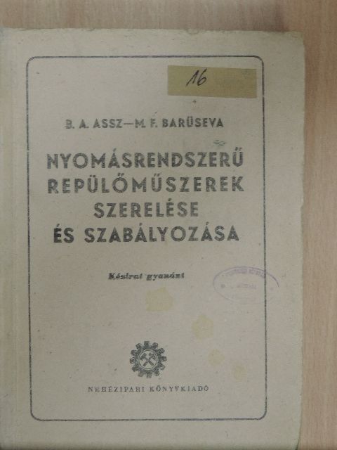 B. A. Assz - Nyomásrendszerű repülőműszerek szerelése és szabályozása [antikvár]