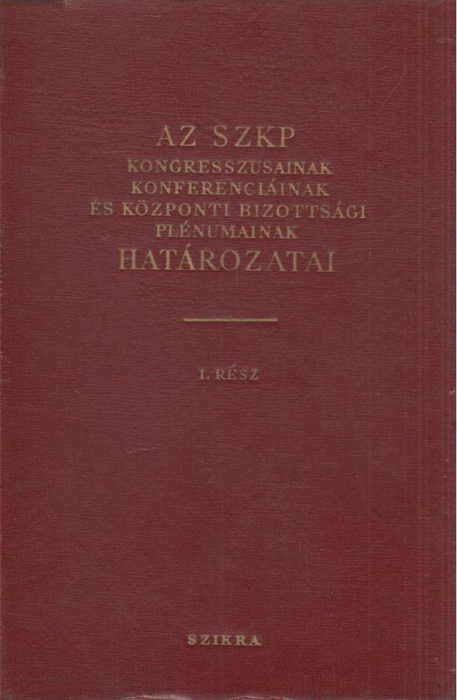 Az SZKP kongresszusainak, konferenciáinak és központi bizottsági plénumainak határozatai I. rész (1898-1924) [antikvár]
