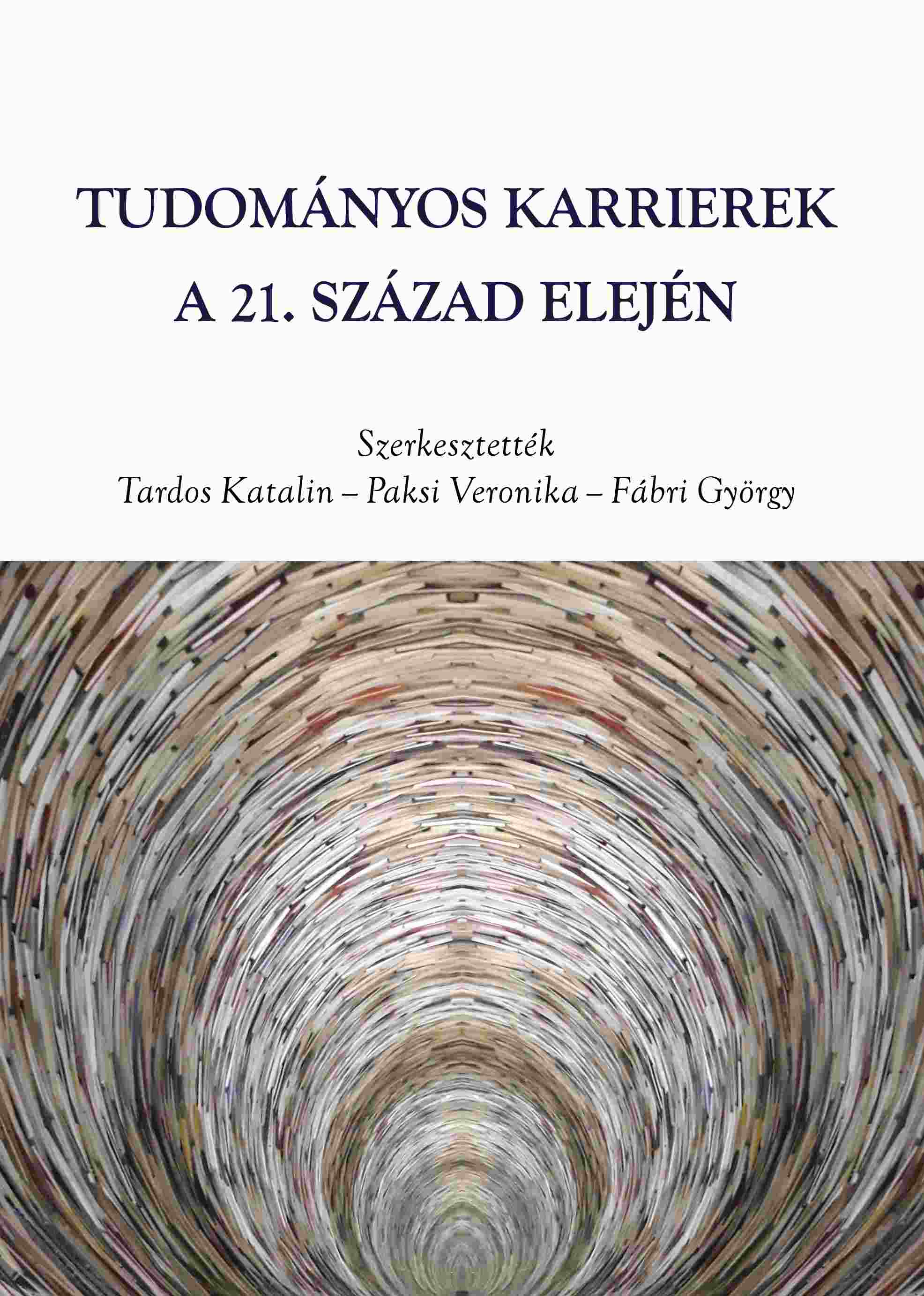 Tardos Katalin[szerk.]-Paksi Veronika[szerk.]-Fábri György[szerk.] - Tudományos karrierek a 21. század elején