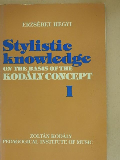 Erzsébet Hegyi - Stylistic Knowledge on the Basis of the Kodály-concept I [antikvár]