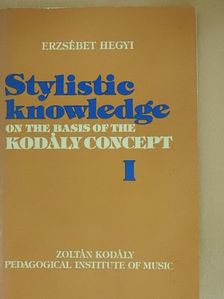 Erzsébet Hegyi - Stylistic Knowledge on the Basis of the Kodály-concept I [antikvár]