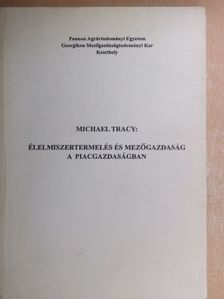 Michael Tracy - Élelmiszertermelés és mezőgazdaság a piacgazdaságban [antikvár]