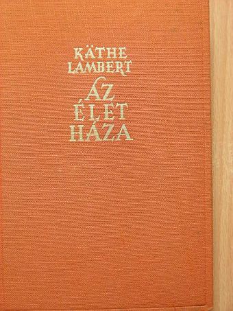 Käthe Lambert - Az élet háza [antikvár]