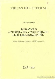 Tőzsér Endre - Beszámoló a piarista hivatásgondozók első találkozójáról [antikvár]