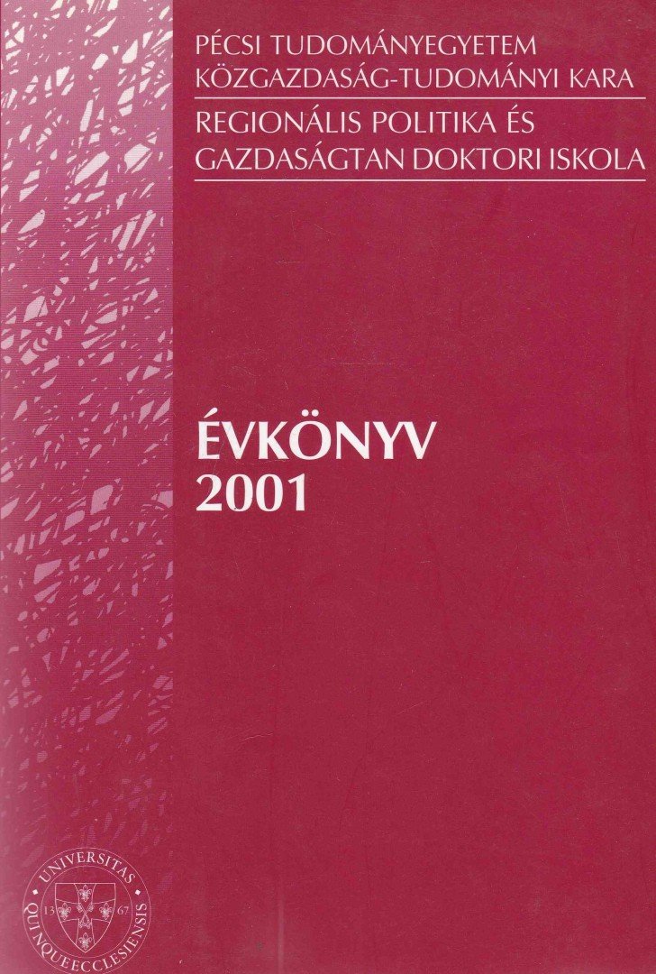 Mezei Cecília - Pécsi Tudományegyetem Közgazdaság-Tudományi Kara Regionális Politika és Gazdaságtan Doktori Iskola Évkönyv 2001 [antikvár]