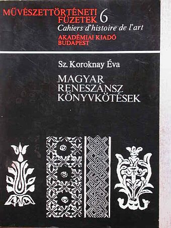 Sz. Koroknay Éva - Magyar reneszánsz könyvkötések [antikvár]