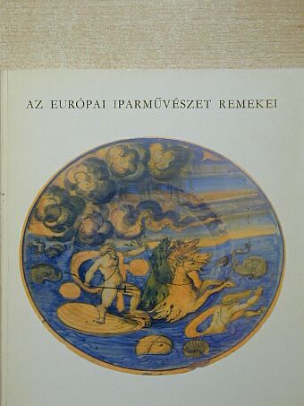 Batári Ferenc - Az európai iparművészet remekei [antikvár]