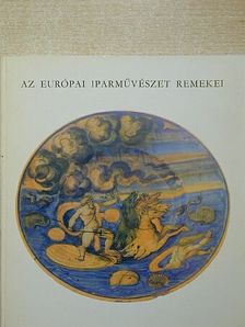 Batári Ferenc - Az európai iparművészet remekei [antikvár]