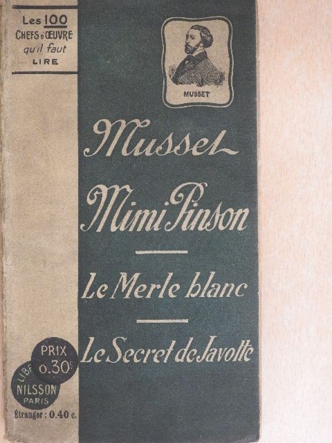 Alfred de Musset - Mimi Pinson/Histoire d'un merle blanc/Le secret de Javotte [antikvár]