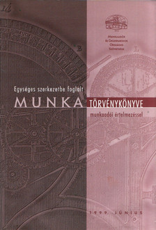 Geiger Tiborné, Szabóné dr. Dénes Éva - Egységes szerkezetbe foglalt Munka Törvénykönyve munkaadói értelmezéssel [antikvár]