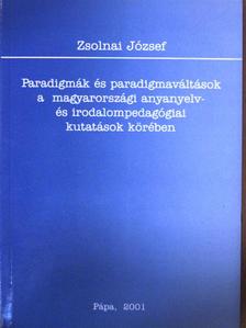Zsolnai József - Paradigmák és paradigmaváltások a magyarországi anyanyelv- és irodalompedagógiai kutatások körében [antikvár]