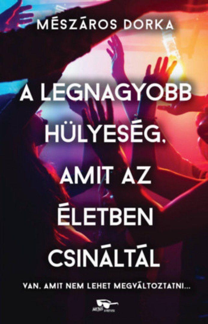 Mészáros Dorka - A legnagyobb hülyeség, amit az életben csináltál [antikvár]