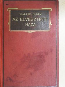 Walter Bloem - Az elvesztett haza [antikvár]