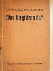 Alois Kosch - Was fliegt denn da? (gótbetűs) [antikvár]