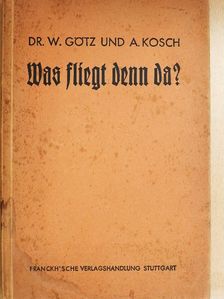Alois Kosch - Was fliegt denn da? (gótbetűs) [antikvár]