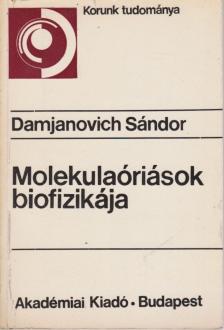 Damjanovich Sándor - Molekulaóriások biofizikája [antikvár]