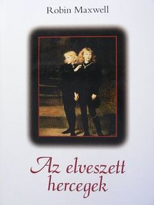 Robin Maxwell - Az elveszett hercegek [antikvár]