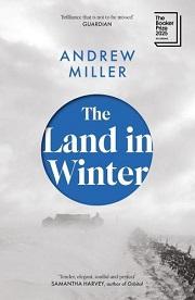 Andrew Miller - The Land in Winter: Shortlisted for the Booker Prize 2025