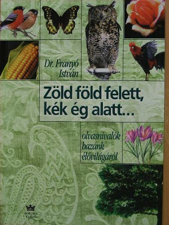 Dr. Franyó István - Zöld föld felett, kék ég alatt... [antikvár]