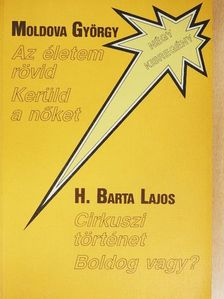 H. Barta Lajos - Az életem rövid/Kerüld a nőket/Cirkuszi történet/Boldog vagy? [antikvár]