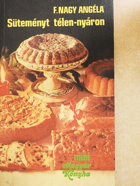 F. Nagy Angéla - Süteményt télen-nyáron [antikvár]