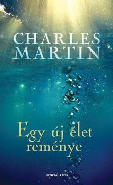 Charles Martin - Egy új élet reménye [antikvár]