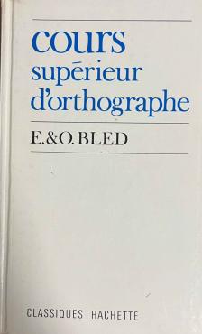 E. Bled, Bled, O. - Cours supérieur d'orthographe [antikvár]