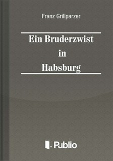 Grillparzer, Franz - Ein Bruderzwist in Habsburg [eKönyv: epub, mobi, pdf]