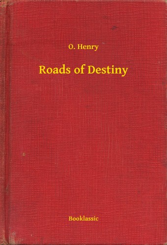 O. HENRY - Roads of Destiny [eKönyv: epub, mobi]