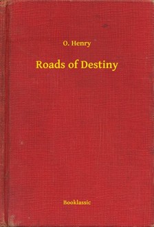 O. HENRY - Roads of Destiny [eKönyv: epub, mobi]