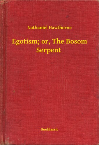 Nathaniel Hawthorne - Egotism; or, The Bosom Serpent [eKönyv: epub, mobi]