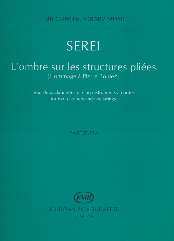 SEREI ZSOLT - L`OMBRE SUR LES STRUCTURES PLIÉES (HOMMAGE A P.BOULEZ), PARTITION