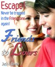 Raven Jack N. - Friends into Lovers: Escape and Never be Trapped In The Friendzone Ever Again! [eKönyv: epub, mobi]