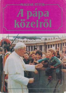 Magyar Péter - A pápa közelről [antikvár]