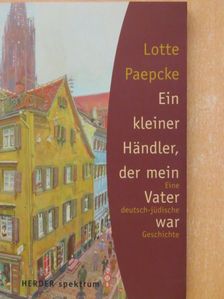 Lotte Paepcke - Ein kleiner Händler, der mein Vater war [antikvár]