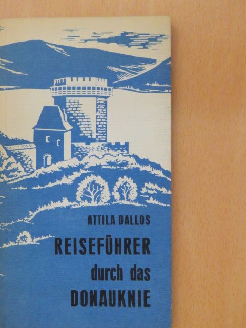 Attlia Dallos - Reiseführer durch das Donauknie [antikvár]