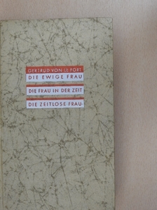 Gertrud von le Fort - Die Ewige Frau/Die Frau in der Zeit/Die Zeitlose Frau [antikvár]