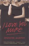 Jennifer Murphy - I Love You More [antikvár]