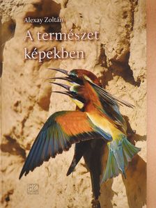 Alexay Zoltán - A természet képekben (dedikált példány) [antikvár]