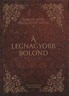 Rákosi Jenő - A legnagyobb bolond [antikvár]