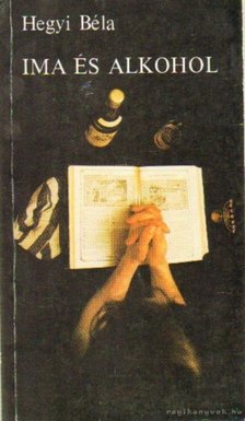 Hegyi Béla - Ima és alkohol [antikvár]